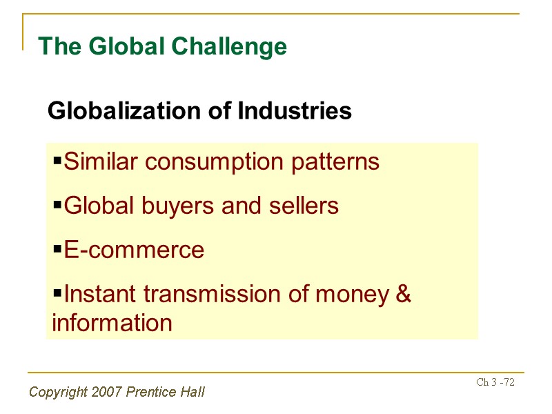 Copyright 2007 Prentice Hall Ch 3 -72 The Global Challenge Similar consumption patterns Global